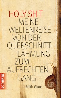 Holy Shit - Meine Weltenreise von der Querschnittlähmung zum aufrechten Gang - Edith Gloor - ebook