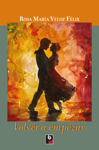 Volver a empezar - Rosa María Veloz Félix - ebook
