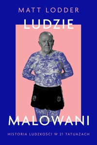 Ludzie malowani. Historia ludzkości w 21 tatuażach - Matt Lodder - książka