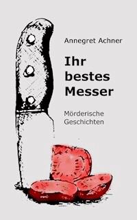 Ihr bestes Messer - Annegret Achner - ebook
