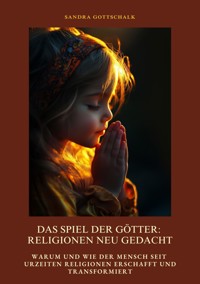 Das Spiel der Götter: Religionen neu gedacht - Sandra Gottschalk - ebook