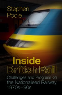 Inside British Rail - Stephen Poole - ebook