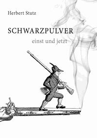 Schwarzpulver einst und jetzt - Herbert Stutz - ebook