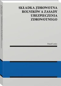 Składka zdrowotna rolników a zasady ubezpieczenia zdrowotnego - Paweł Lenio - książka