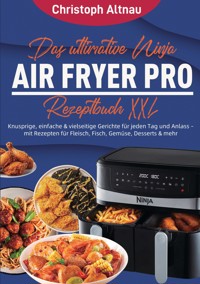 Das ultimative Ninja Air Fryer Pro Rezeptbuch XXL - Christoph Altnau - ebook