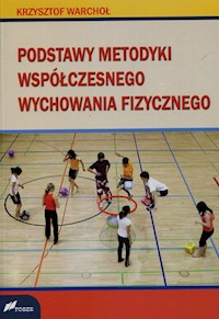 Podstawy metodyki współczesnego wychowania fizycznego - Warchoł Krzysztof - książka
