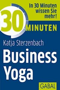 30 Minuten Business Yoga - Katja Sterzenbach - ebook