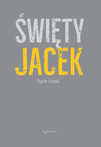 Święty Jacek. Życie i cuda. Źródła z tradycji dominikańskiej -  - ebook