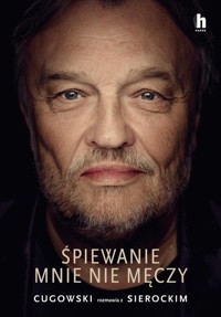 Śpiewanie mnie męczy - Cugowski Krzysztof, Sierocki Marek - książka