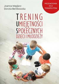 Trening umiejętności społecznych dzieci i.. w.2022 - Dorota Bentkowska, Joanna Węglarz - książka