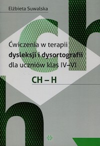 Ćwiczenia w terapii dysleksji i dysortografii dla uczniów klas IV-VI CH-H - Suwalska Elżbieta - książka