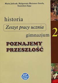Historia Poznajemy przeszłość 2 Zeszyt pracy ucznia - Jadczak Maria, Meissner-Smoła Małgorzata, Zając Stanisław - książka