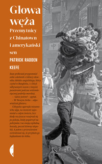 Głowa węża. Przemytnicy z Chinatown i amerykański sen - Patrick Radden Keefe - ebook + książka