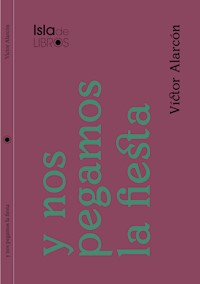 Y nos pegamos la fiesta - Víctor Alarcón - ebook