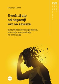 Uwolnij się od depresji raz na zawsze. Spersonalizowane podejście, które daje nową nadzieję na trwałą ulgę - Gregory L. Jantz - książka