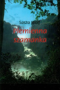 Plemienna szamanka - Wolf Sasza - książka
