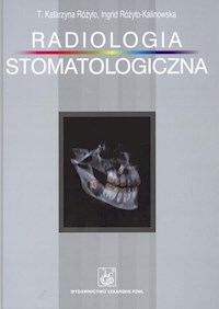 Radiologia stomatologiczna - Różyło Katarzyna T., Różyło-Kalinowska Ingrid - książka