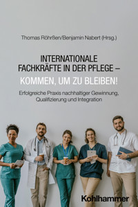 Internationale Fachkräfte in der Pflege - Kommen, um zu bleiben! -  - ebook