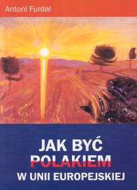 Jak być Polakiem w Unii Europejskiej - Furdal Antoni - książka
