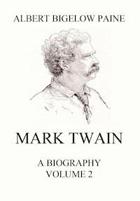 Mark Twain: A Biography - Albert Bigelow Paine - ebook