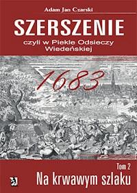 Szerszenie czyli W piekle Odsieczy Wiedeńskiej tom II Na krwawym szlaku - fragment - Adam Jan Czarski - darmowy ebook