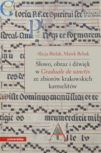 Słowo, obraz i dźwięk w Graduale de Sanctis ze zbiorów krakowskich karmelitów - Alicja Bielak, Marek Bebak - ebook + książka