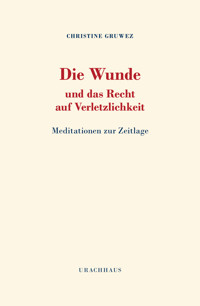 Die Wunde und das Recht auf Verletzlichkeit - Christine Gruwez - ebook
