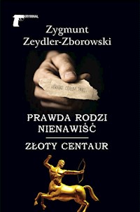 Prawda rodzi nienawiść Złoty centaur - Zygmunt Zeydler-Zborowski - książka