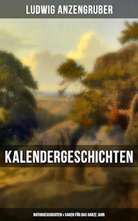 Kalendergeschichten: Naturgeschichten & Sagen für das ganze Jahr - Ludwig Anzengruber - ebook