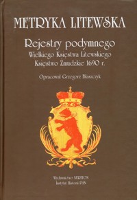 Metryka litewska Rejestry podymnego Wielkiego Księstwa Litewskiego Księstwo Żmudzkie 1690r. - Błaszczyk Grzegorz - książka
