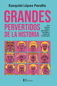 Grandes pervertidos de la historia - Ezequiel López Peralta - ebook