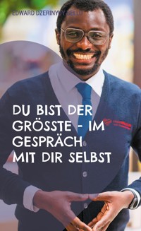 Du bist der Grösste - Im Gespräch mit dir selbst - Edward Dzerinyuy Bello - ebook