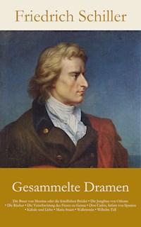 Gesammelte Dramen: Die Braut von Messina oder die feindlichen Brüder • Die Jungfrau von Orleans • Die Räuber • Die Ve... - Friedrich Schiller - ebook