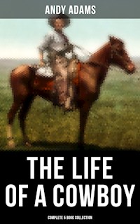 The Life of a Cowboy: Complete 5 Book Collection - Andy Adams - ebook