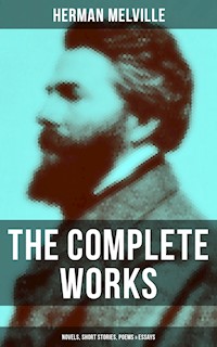 The Complete Works of Herman Melville: Novels, Short Stories, Poems & Essays - Herman Melville - ebook