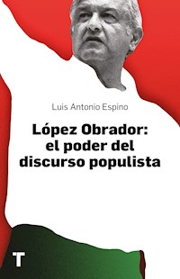 López Obrador: el poder del discurso populista - Luis Antonio Espino - ebook