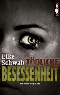 Tödliche Besessenheit - Elke Schwab - ebook