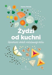 Żydzi od kuchni. Opowieści wokół rodzinnego stołu - Hanna Merlak - książka