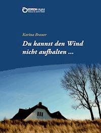 Du kannst den Wind nicht aufhalten … - Karina Brauer - ebook