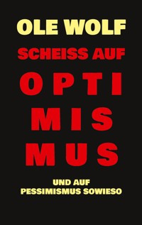 Scheiß auf Optimismus - Ole Wolf - ebook