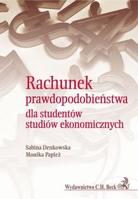 Rachunek prawdopodobieństwa dla studentów studiów ekonomicznych - Denkowska Sabina, Papież Monika - książka