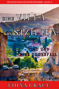 Eine Villa in Sizilien: Vino und ein Todesfall (Ein Hund und Katz Wohlfühlkrimi – Band 3) - Fiona Grace - ebook