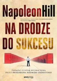 Na drodze do sukcesu. Podążaj ścieżką wyznaczoną przez prekursora rozwoju osobistego - Hill Napoleon - audiobook + książka