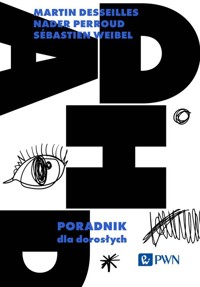 ADHD Poradnik dla dorosłych - Desseilles Martin, Perroud Nader, Weibel Sébastien - książka