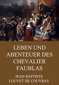 Leben und Abenteuer des Chevalier Faublas - Jean Baptiste Louvet de Couvray - ebook