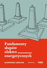 Fundamenty słupów elektroenergetycznych - Sławomir Labocha - książka