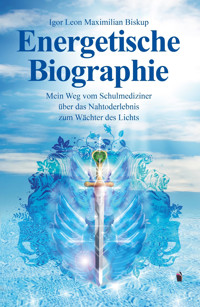 Energetische Biographie - Igor Leon Maximilian Biskup - ebook