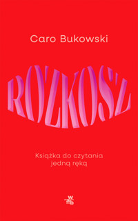 Rozkosz. Książka do czytania jedną ręką - Caro Bukowski - książka
