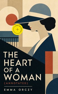 The Heart of a Woman (Annotated) - Emma Orczy - ebook