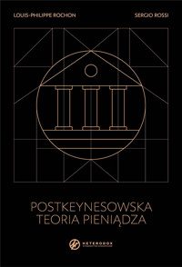 Postkeynesowska teoria pieniądza. Część 1 - Louis-Philippe Rochon, Sergio Rossi - ebook